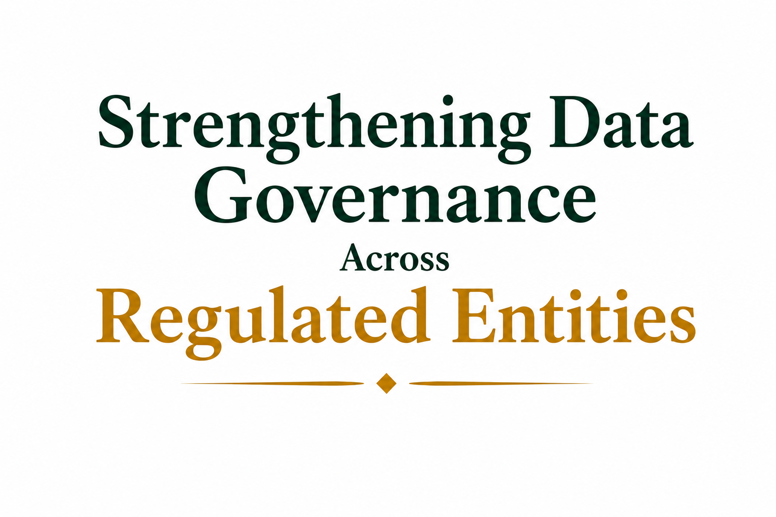 Strengthening Data Governance Across Regulated Entities
