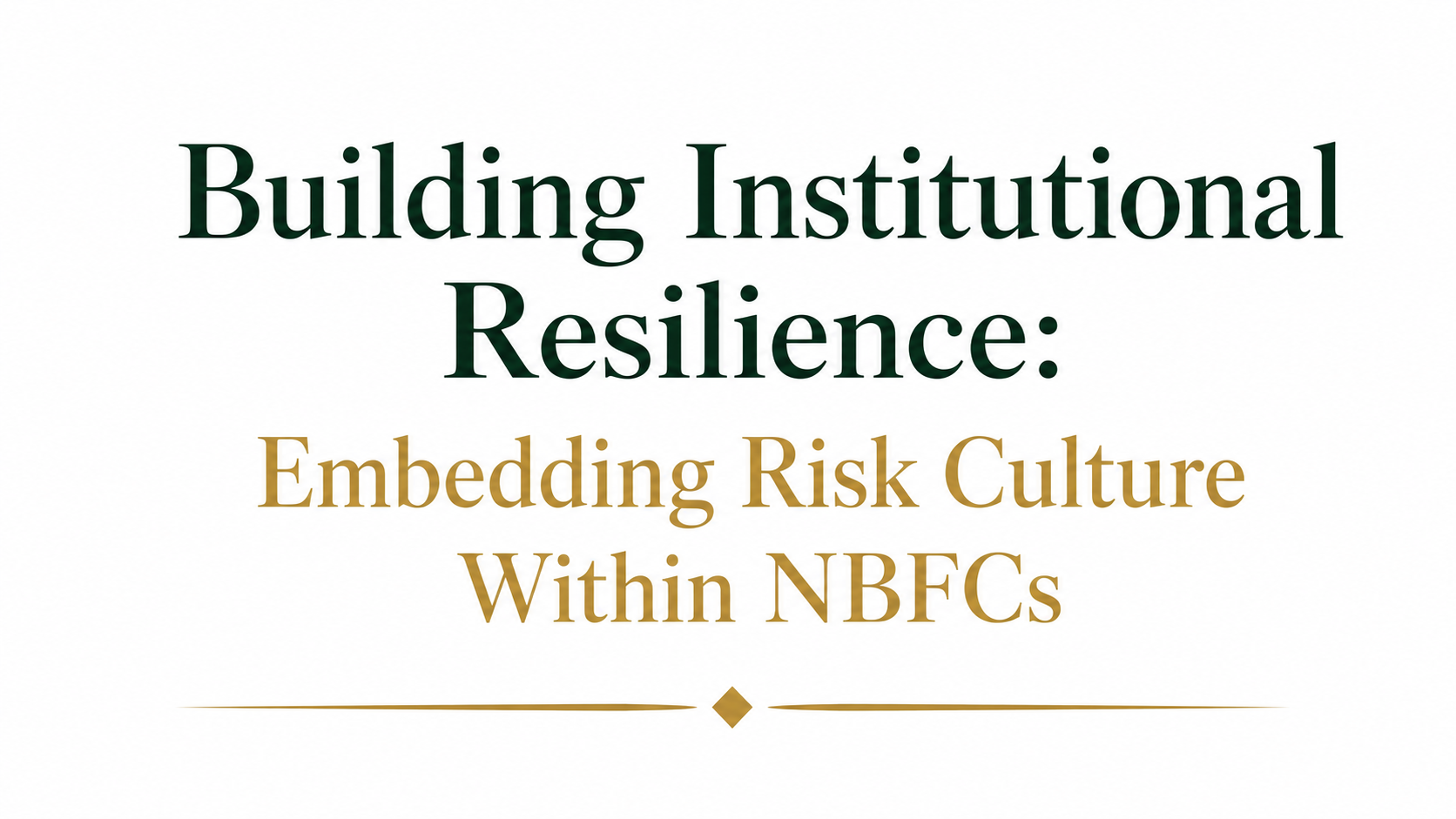 Building Institutional Resilience: Embedding Risk Culture Within NBFCs