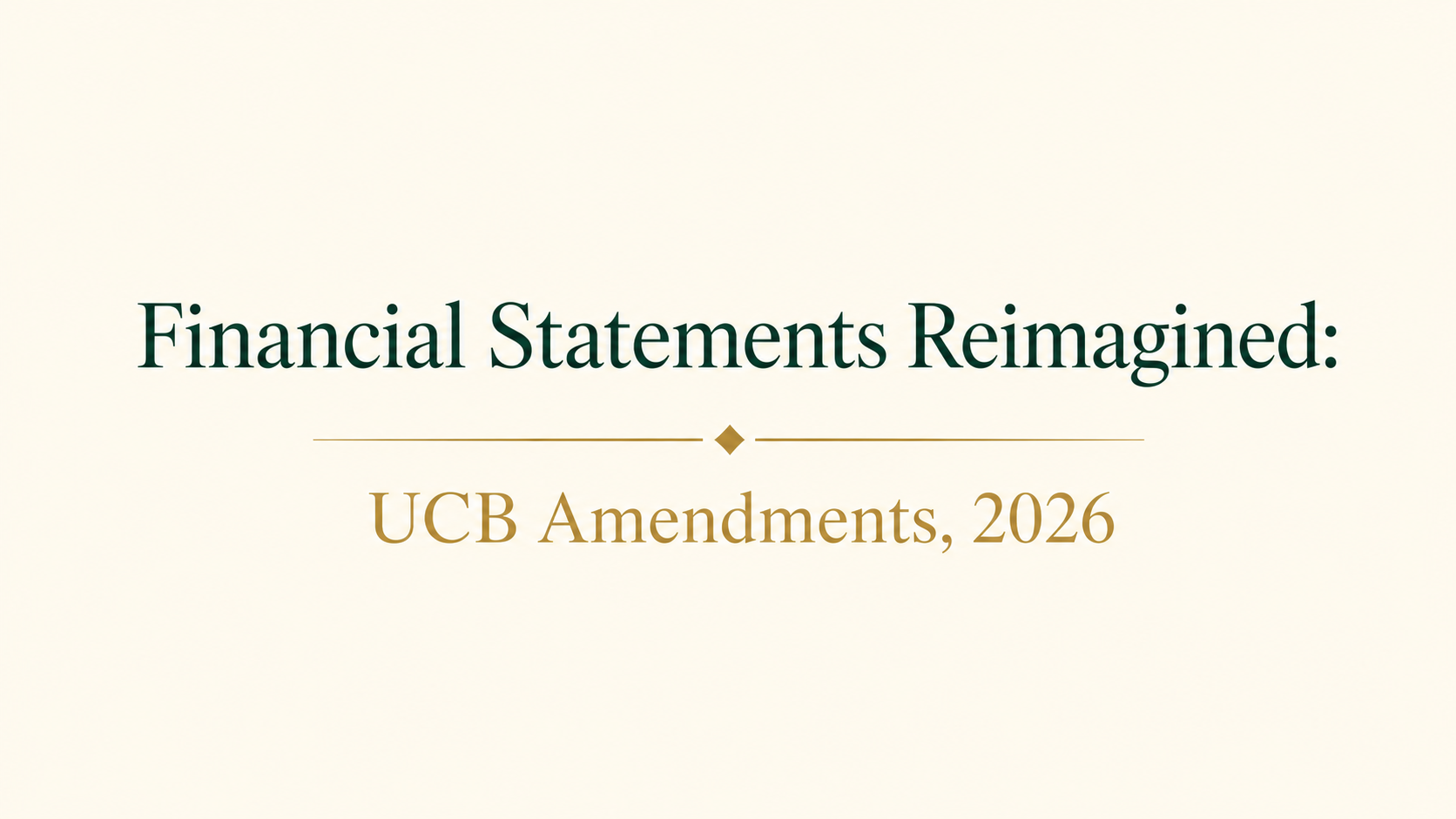 Financial Statements Reimagined: What the 2026 UCB Amendments Mean for Financial Reporting